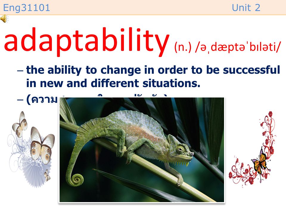 adaptability (n.) /əˌdæptəˈbɪləti/