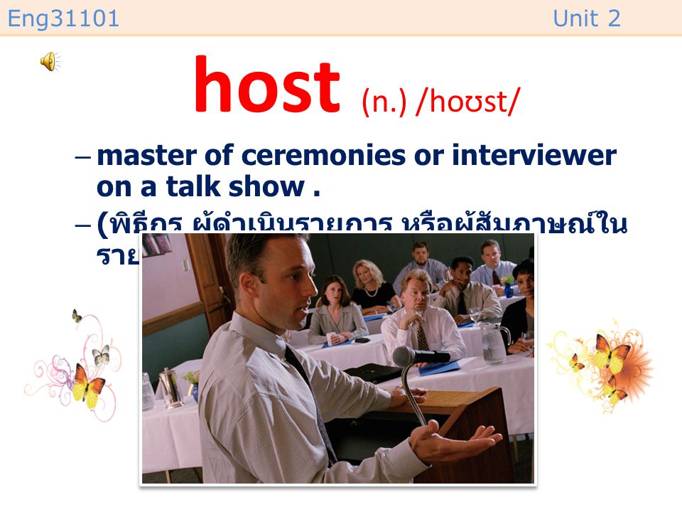 host (n.) /hoʊst/ master of ceremonies or interviewer on a talk show .
