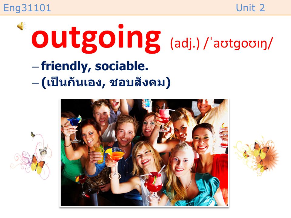 outgoing (adj.) /ˈaʊtɡoʊɪŋ/