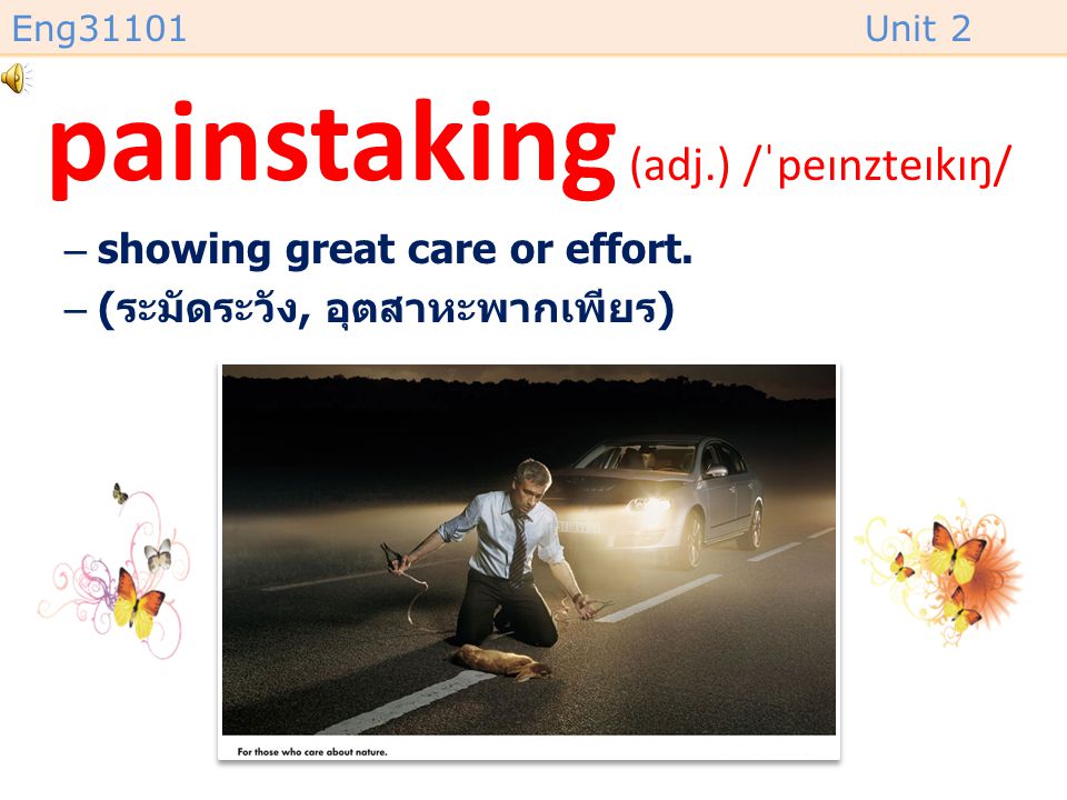 painstaking (adj.) /ˈpeɪnzteɪkɪŋ/