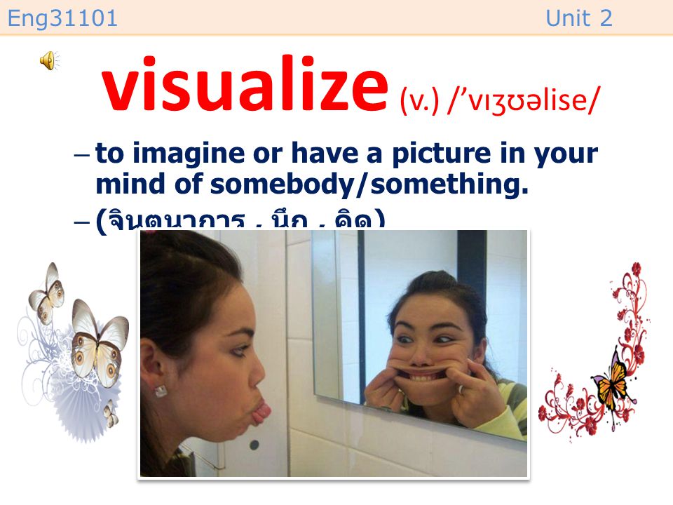 visualize (v.) /’vɪʒʊəlise/
