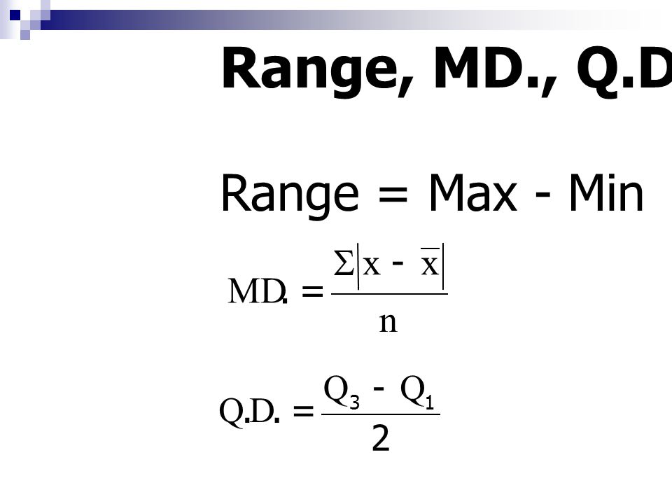 Range, MD., Q.D. Range = Max - Min n x . MD - S = 2 Q . D =