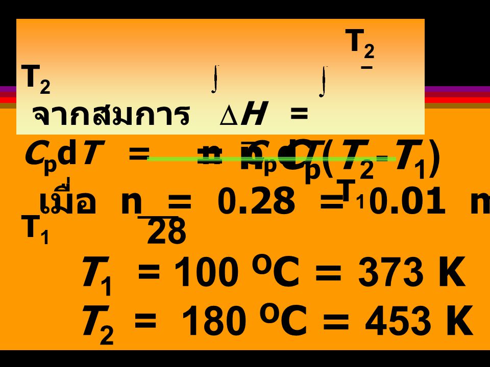 = n Cp(T2-T1) T1 = 100 OC = 373 K T2 = 180 OC = 453 K