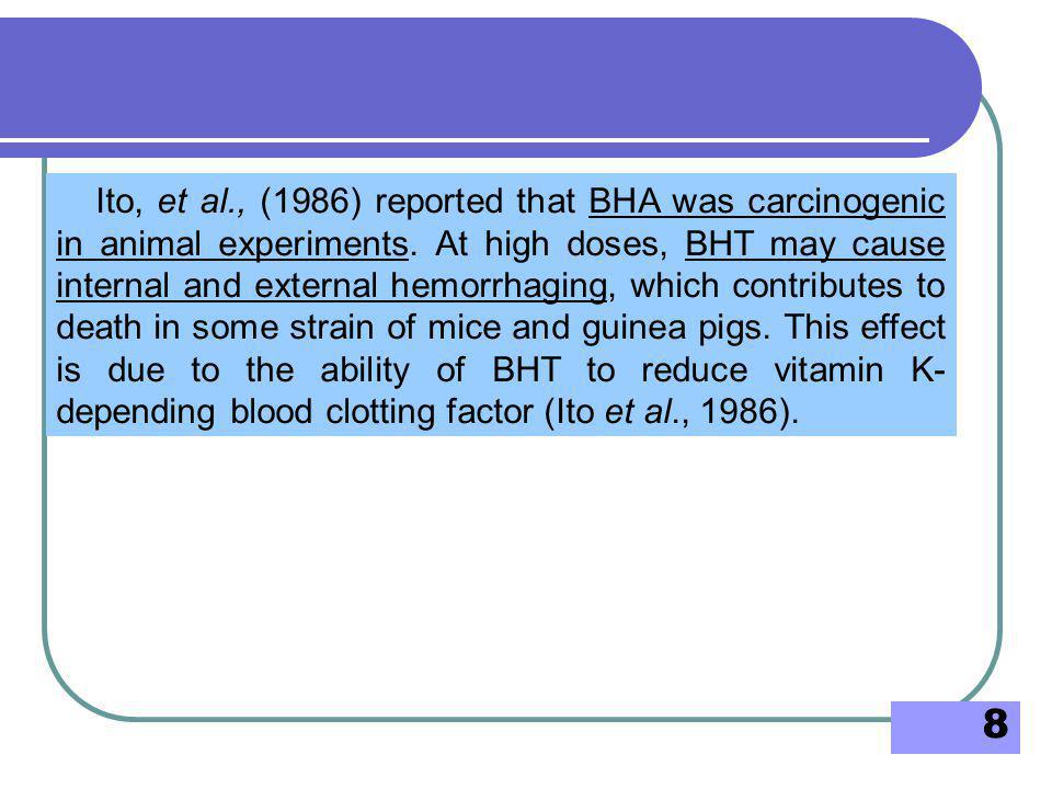 Ito, et al., (1986) reported that BHA was carcinogenic in animal experiments.