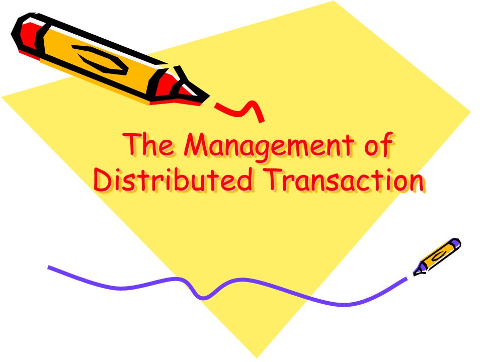 The Management of Distributed Transaction