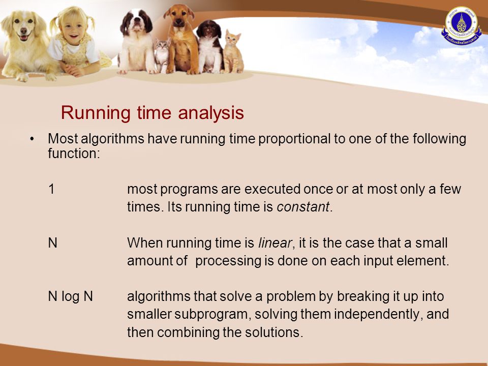 Running time analysis Most algorithms have running time proportional to one of the following function: