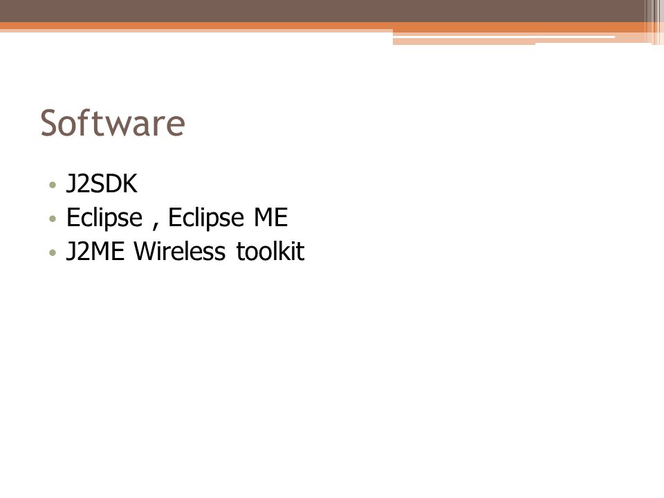 Software J2SDK Eclipse , Eclipse ME J2ME Wireless toolkit