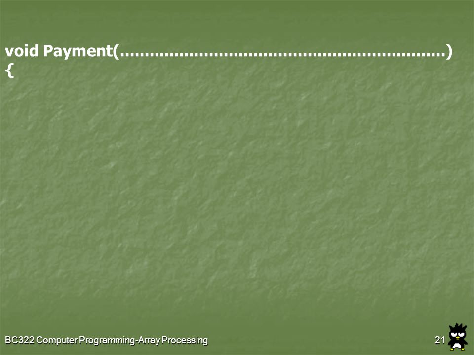 void Payment( ) { BC322 Computer Programming-Array Processing.