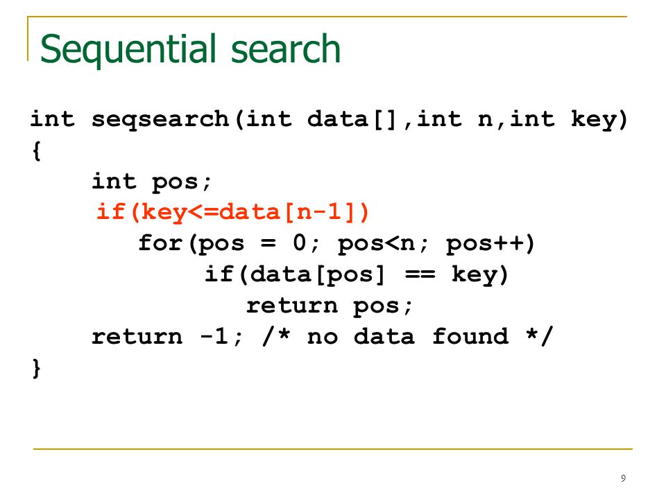 Sequential search int seqsearch(int data[],int n,int key) { int pos;
