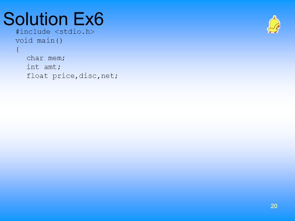 Solution Ex6 #include <stdio.h> void main() { char mem; int amt;