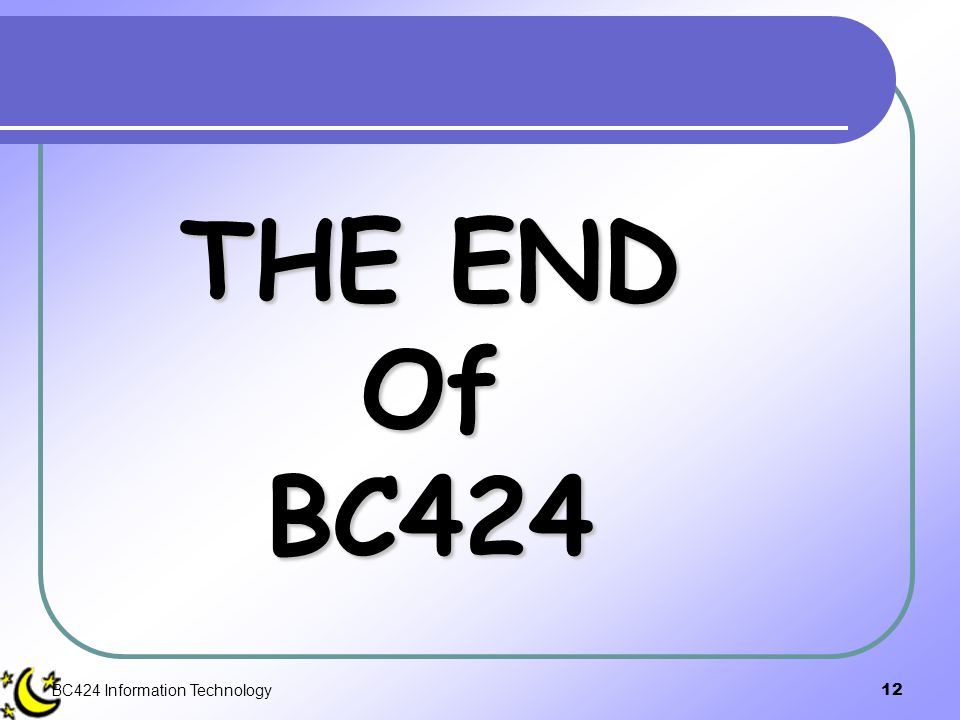 THE END Of BC424 BC424 Information Technology