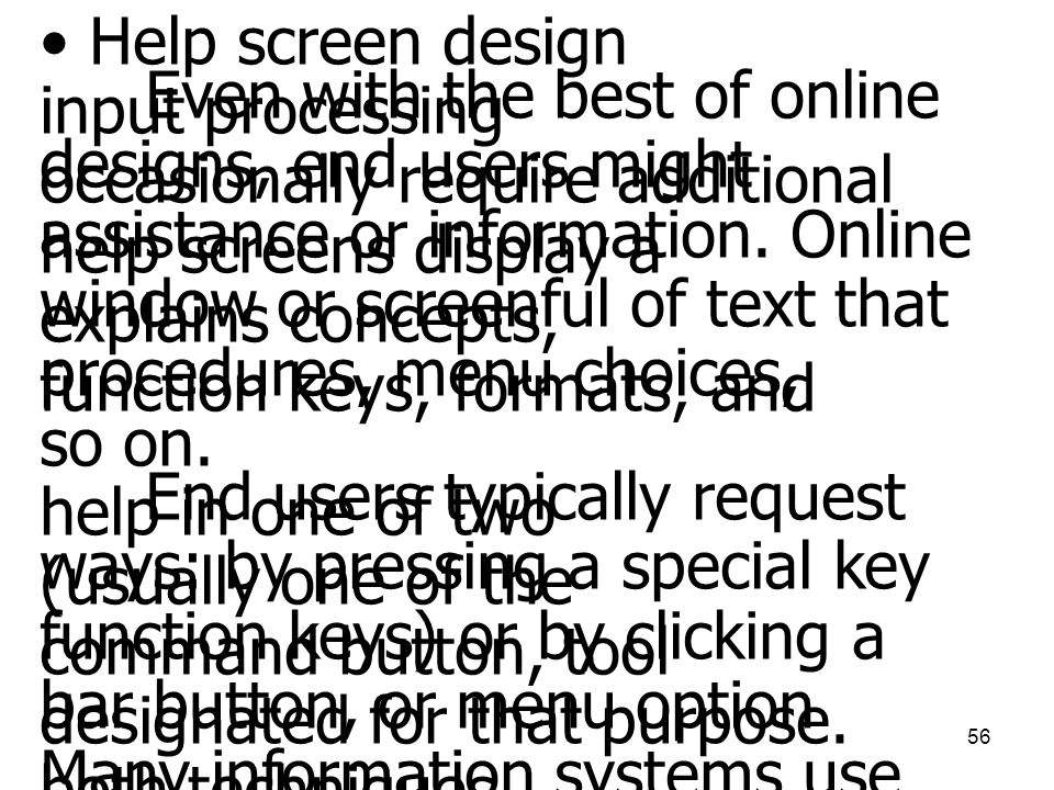 Help screen design Even with the best of online input processing. designs, end users might occasionally require additional.