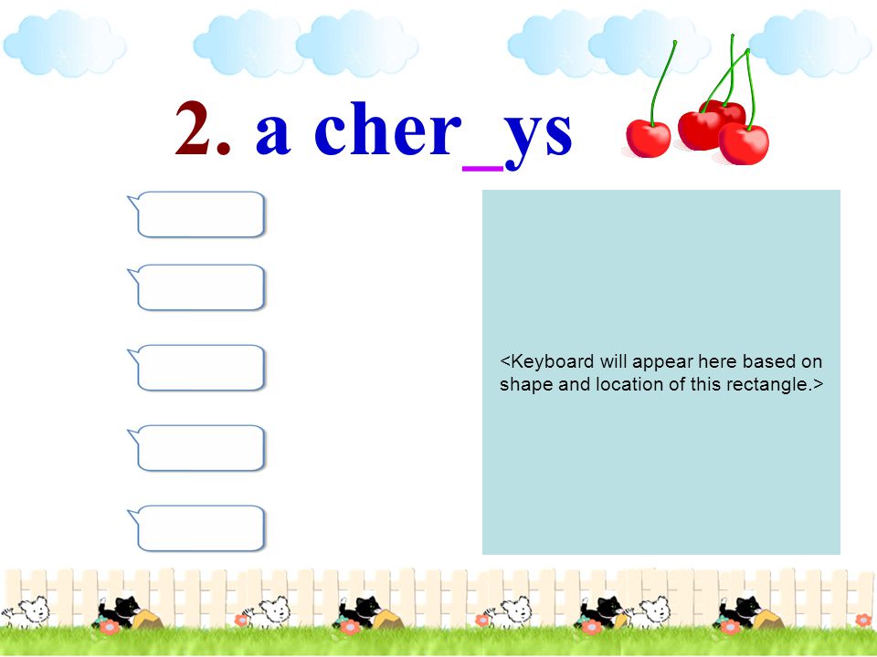 2. a cher_ys <Keyboard will appear here based on shape and location of this rectangle.>