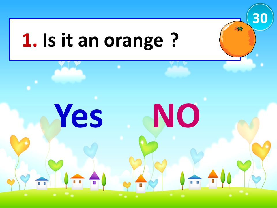 30 1. Is it an orange Yes NO