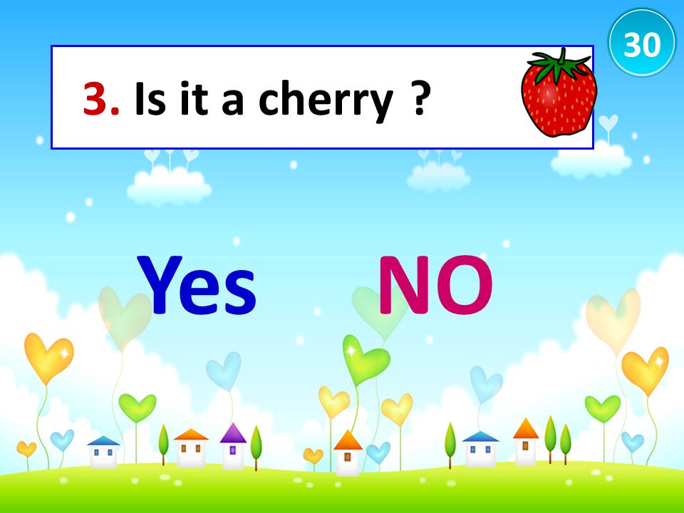 30 3. Is it a cherry Yes NO