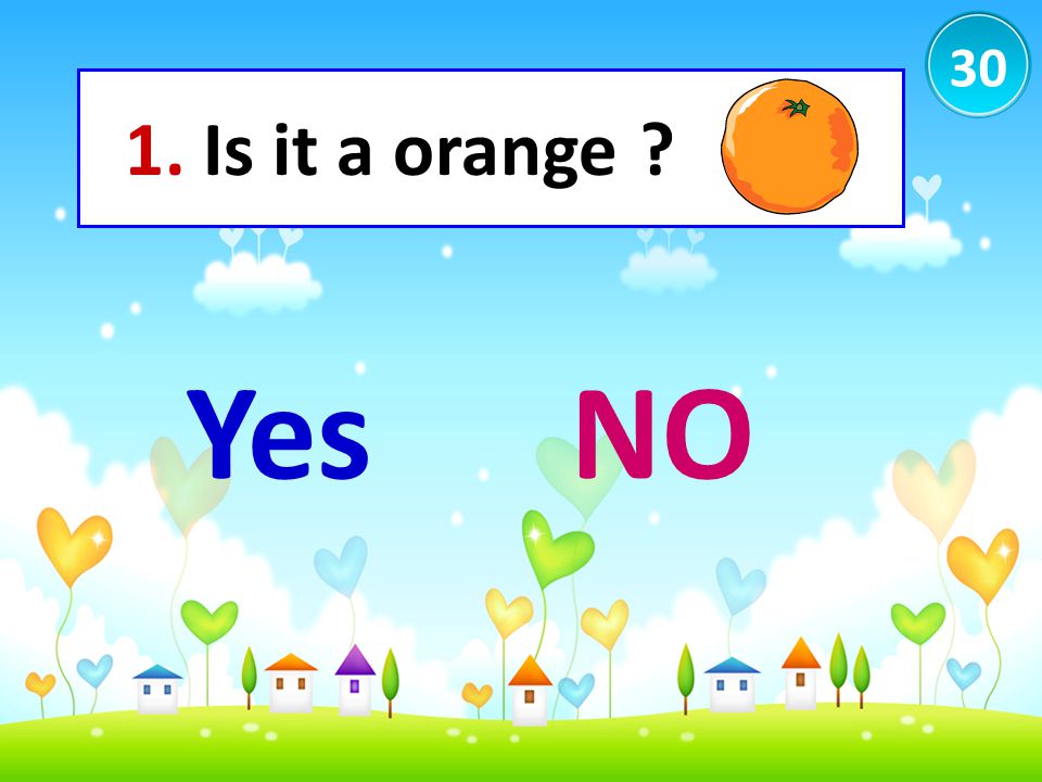 30 1. Is it a orange Yes NO
