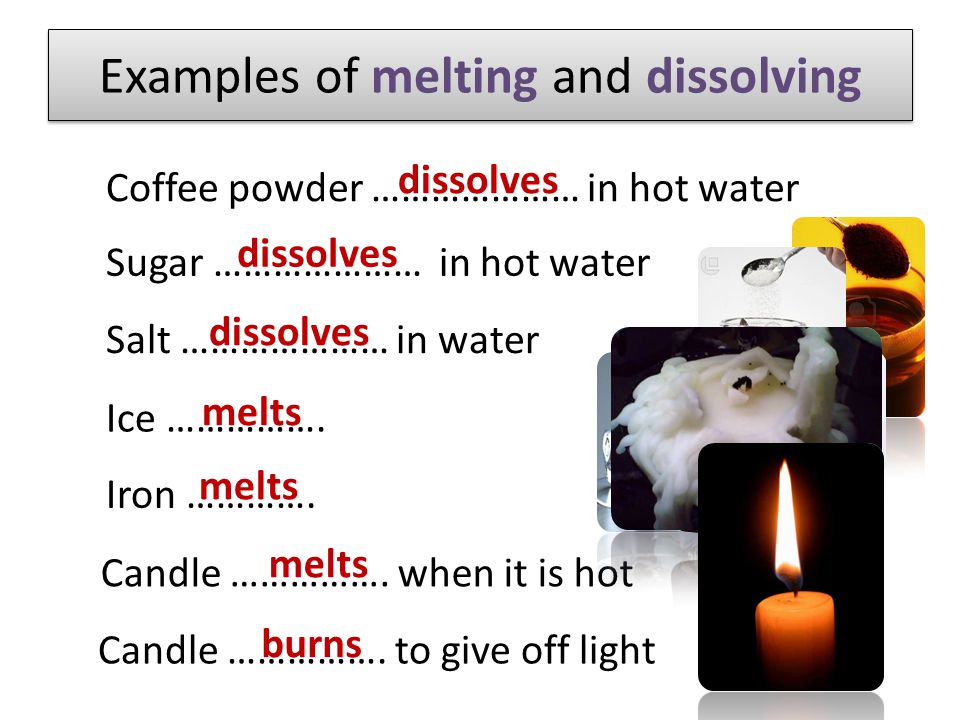 Examples of melting and dissolving