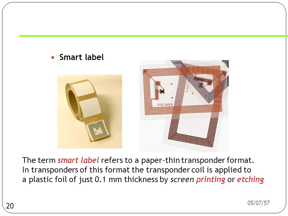 Smart label The term smart label refers to a paper-thin transponder format. In transponders of this format the transponder coil is applied to.