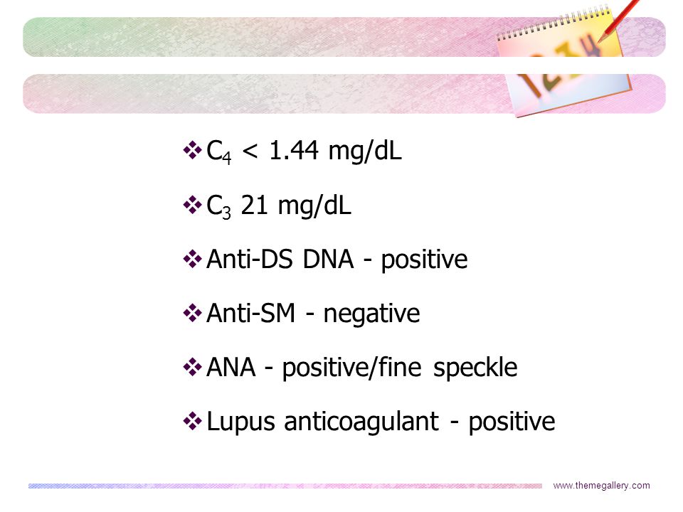 ANA - positive/fine speckle Lupus anticoagulant - positive