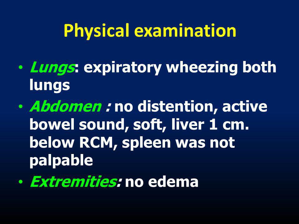 Physical examination Lungs: expiratory wheezing both lungs