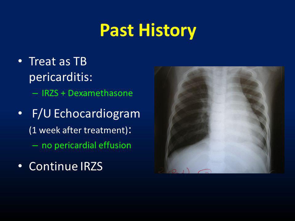 Past History Treat as TB pericarditis: