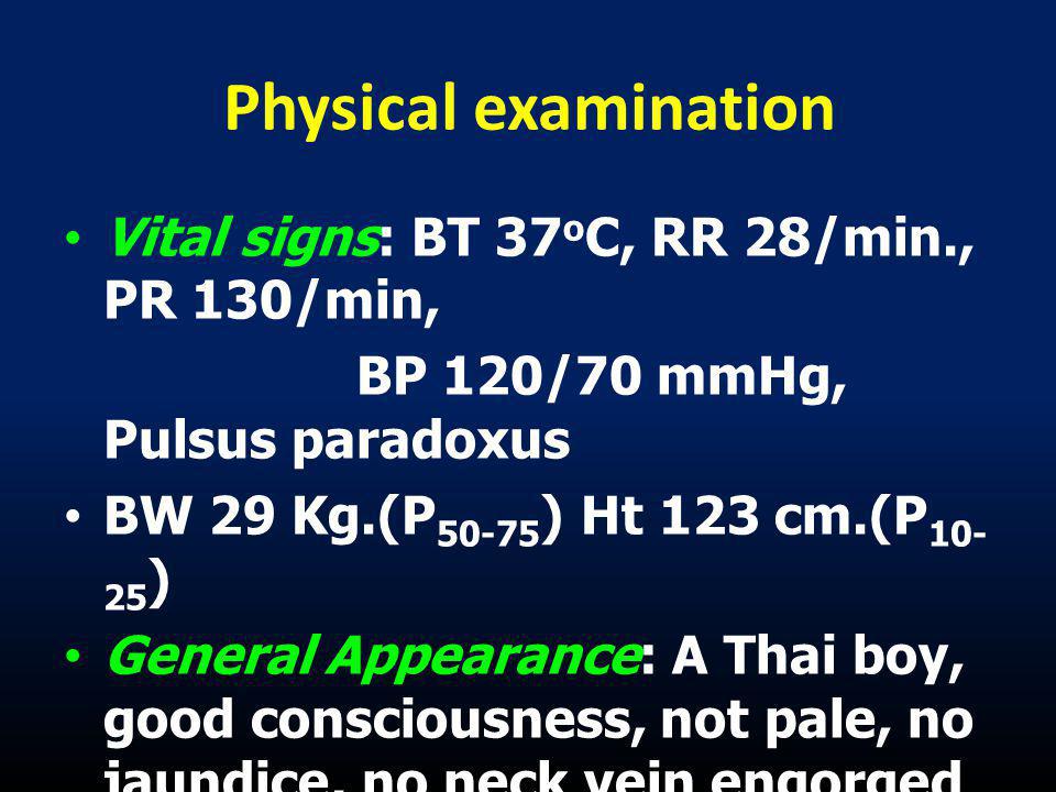 Physical examination Vital signs: BT 37oC, RR 28/min., PR 130/min,