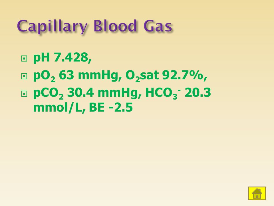 Capillary Blood Gas pH 7.428, pO2 63 mmHg, O2sat 92.7%,