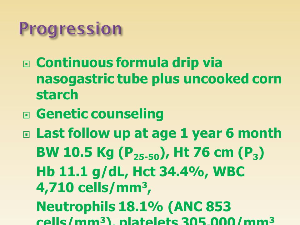 Progression Continuous formula drip via nasogastric tube plus uncooked corn starch. Genetic counseling.