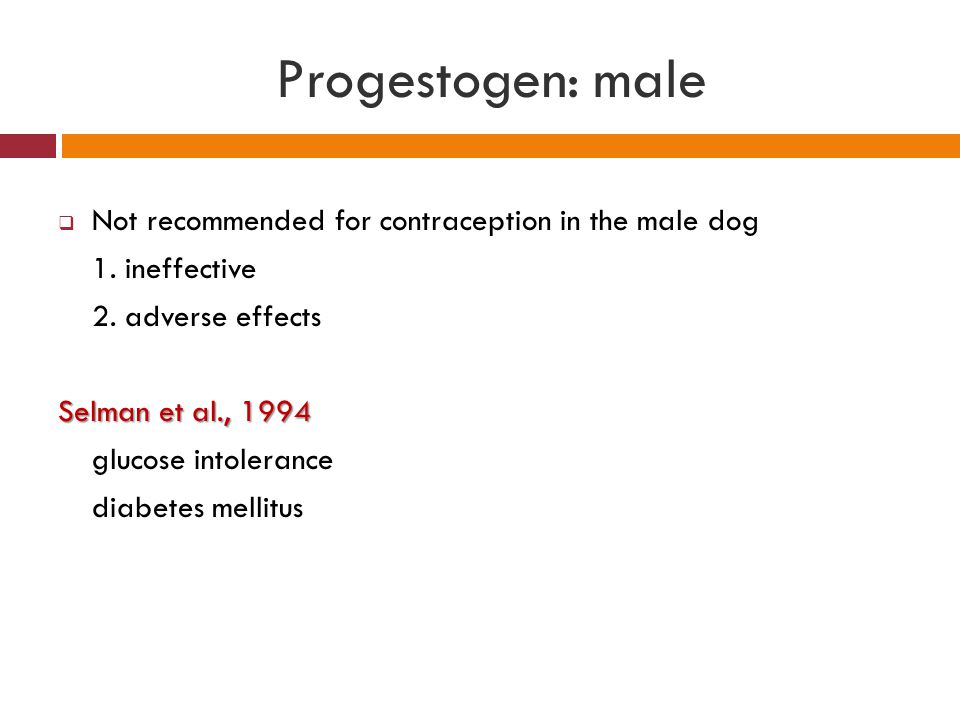 Progestogen: male Not recommended for contraception in the male dog