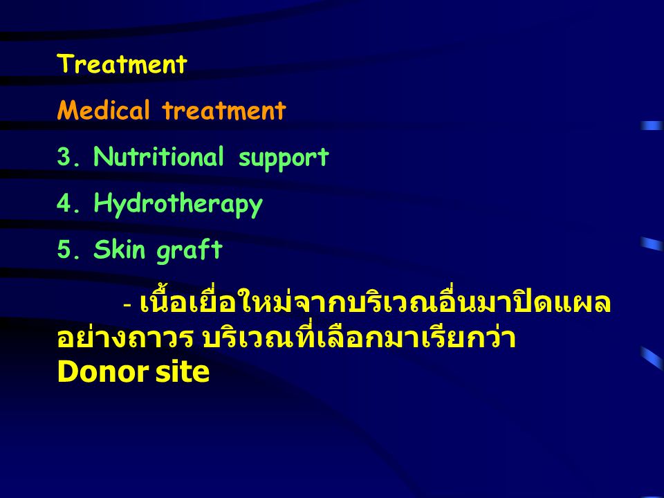Treatment Medical treatment. 3. Nutritional support. 4. Hydrotherapy. 5. Skin graft.
