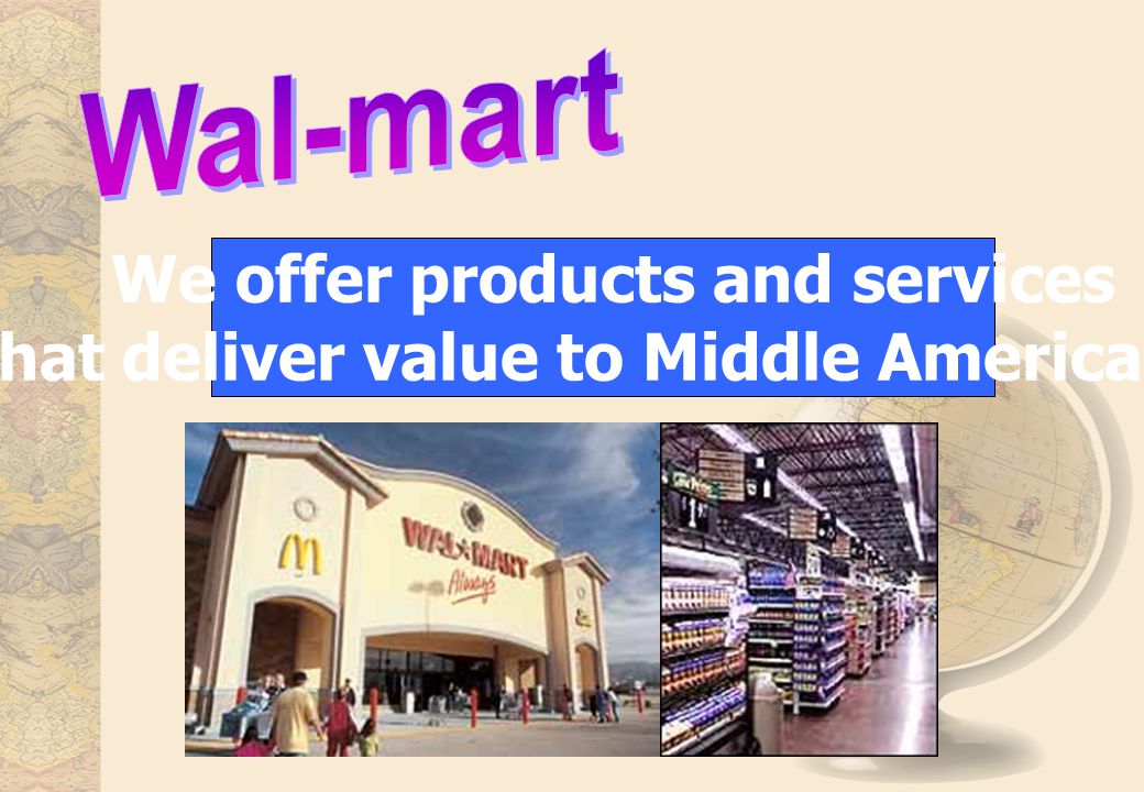 We offer products and services that deliver value to Middle Americans.