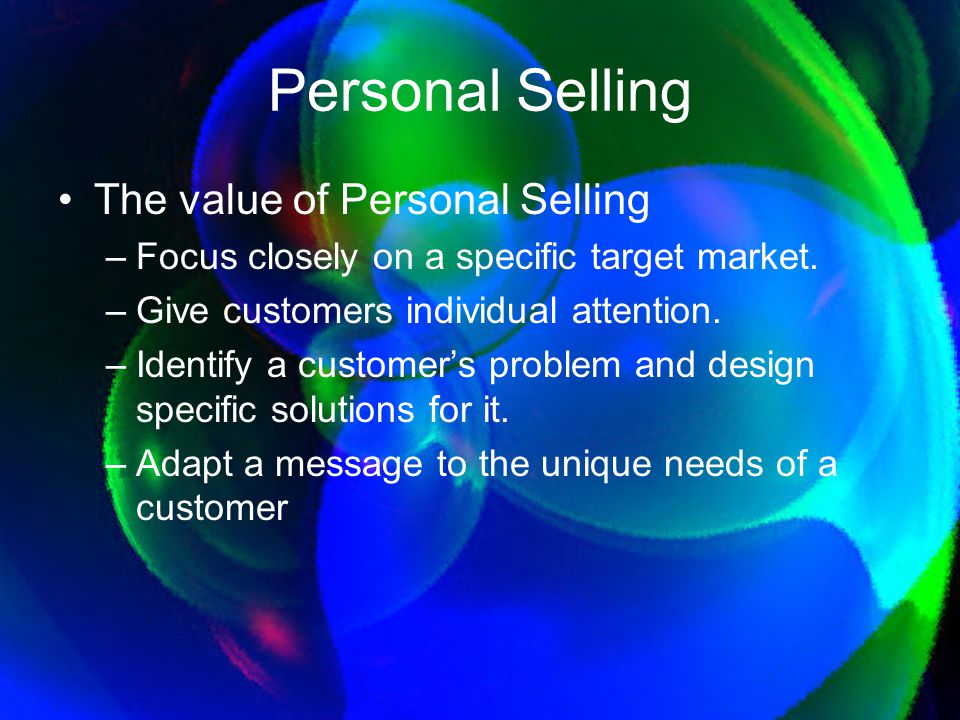 Personal Selling The value of Personal Selling