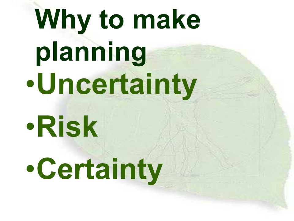 Why to make planning Uncertainty Risk Certainty