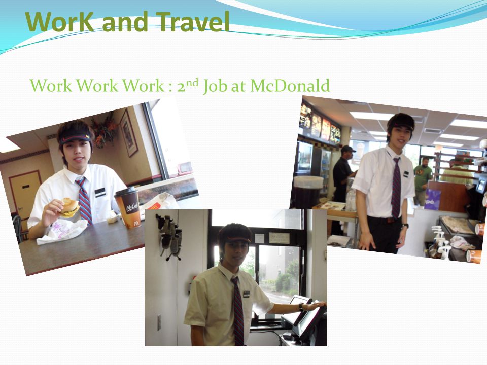 WorK and Travel Work Work Work : 2nd Job at McDonald