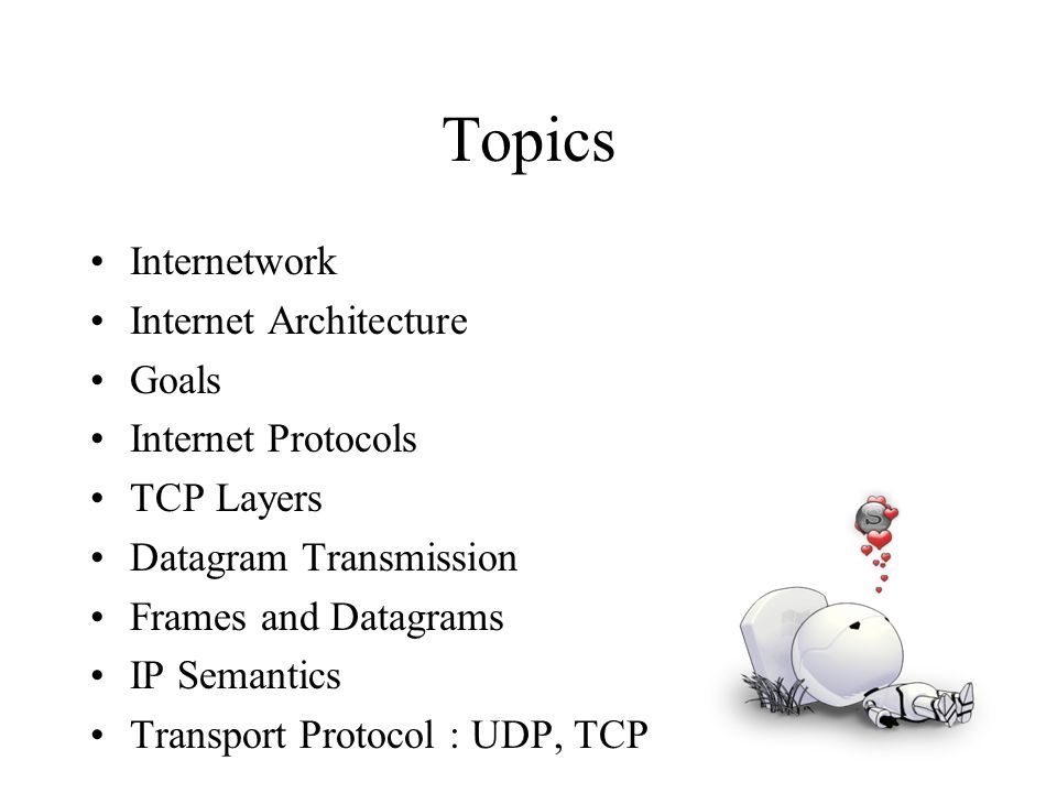 Topics Internetwork Internet Architecture Goals Internet Protocols