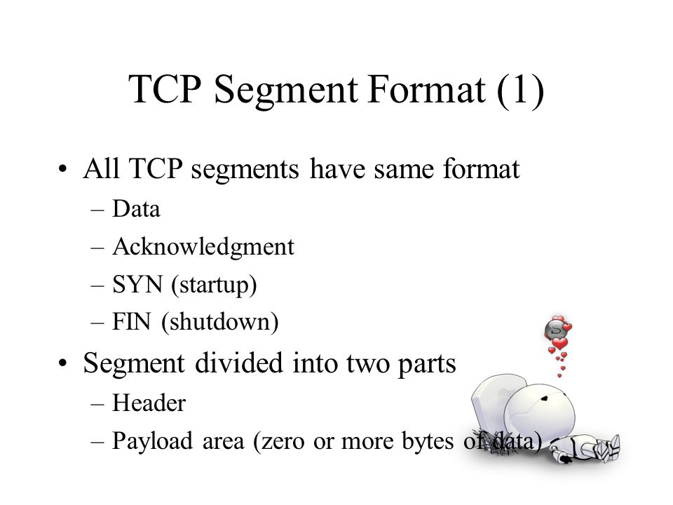 TCP Segment Format (1) All TCP segments have same format