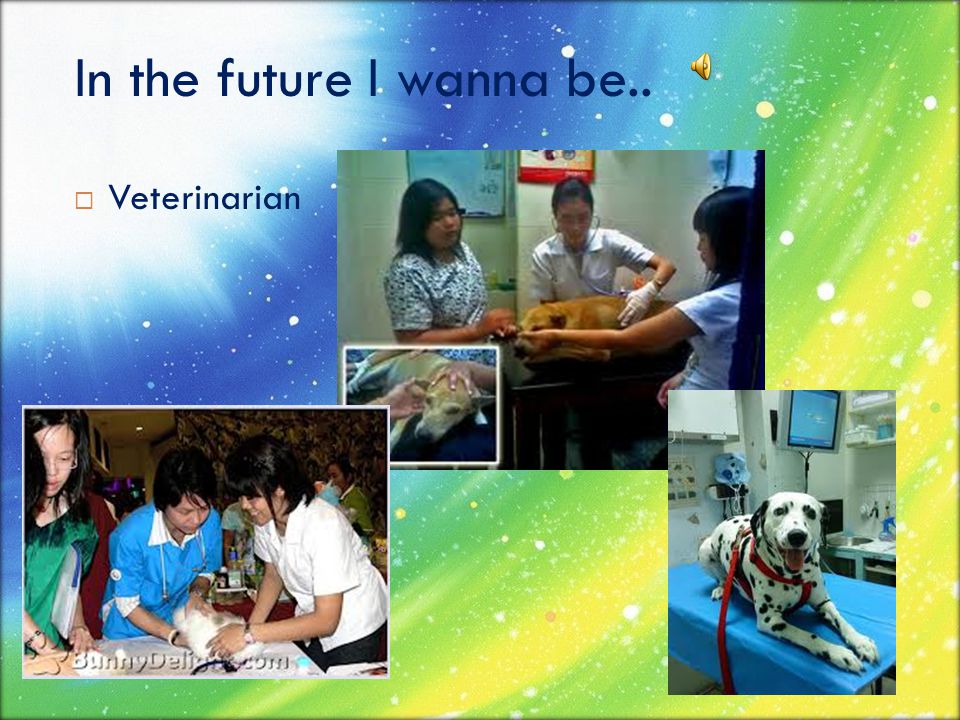 In the future I wanna be.. Veterinarian