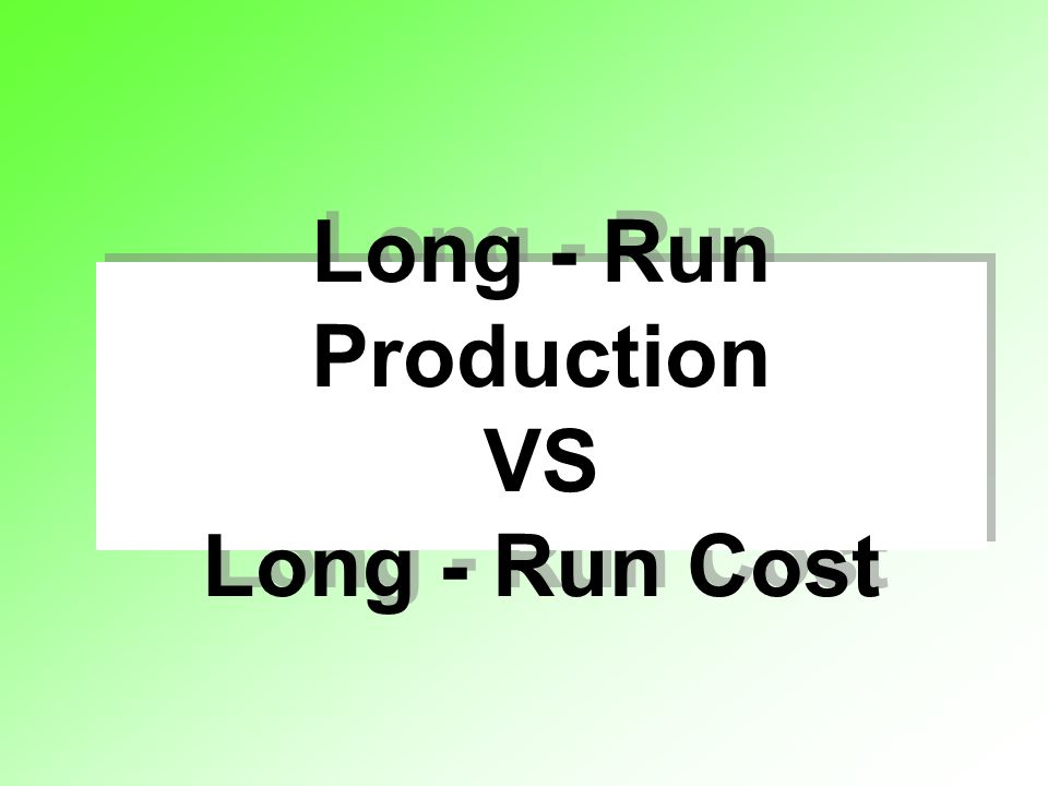 Long - Run Production VS Long - Run Cost