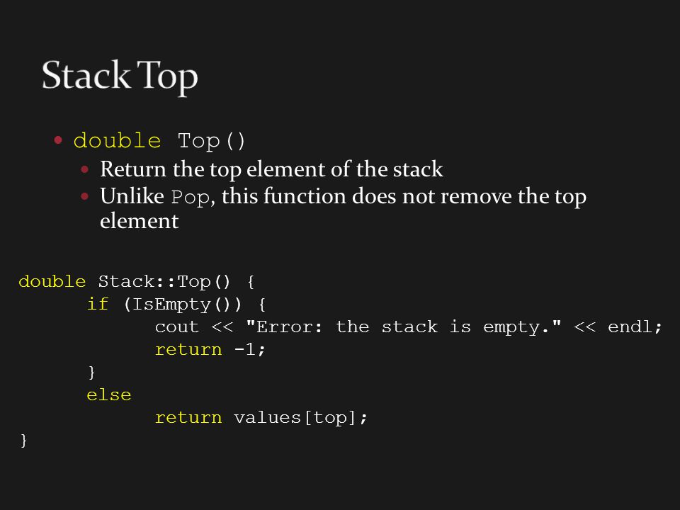 Stack Top double Top() Return the top element of the stack