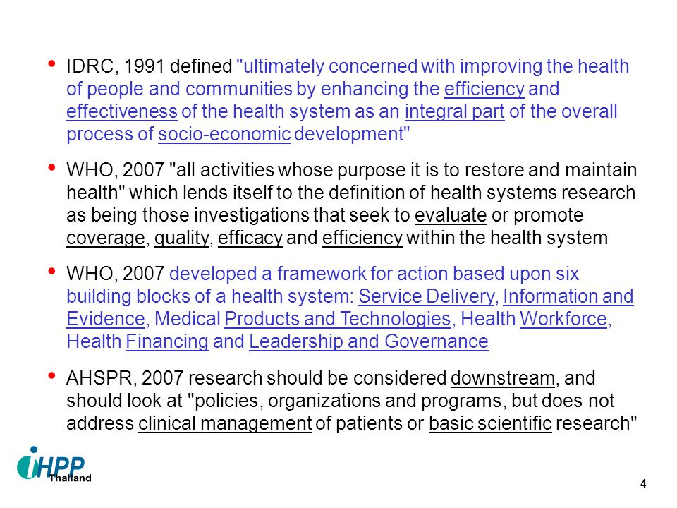 IDRC, 1991 defined ultimately concerned with improving the health of people and communities by enhancing the efficiency and effectiveness of the health system as an integral part of the overall process of socio-economic development