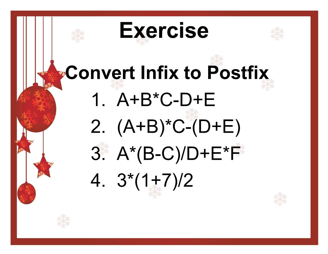 Exercise Convert Infix to Postfix 1. A+B*C-D+E 2. (A+B)*C-(D+E)