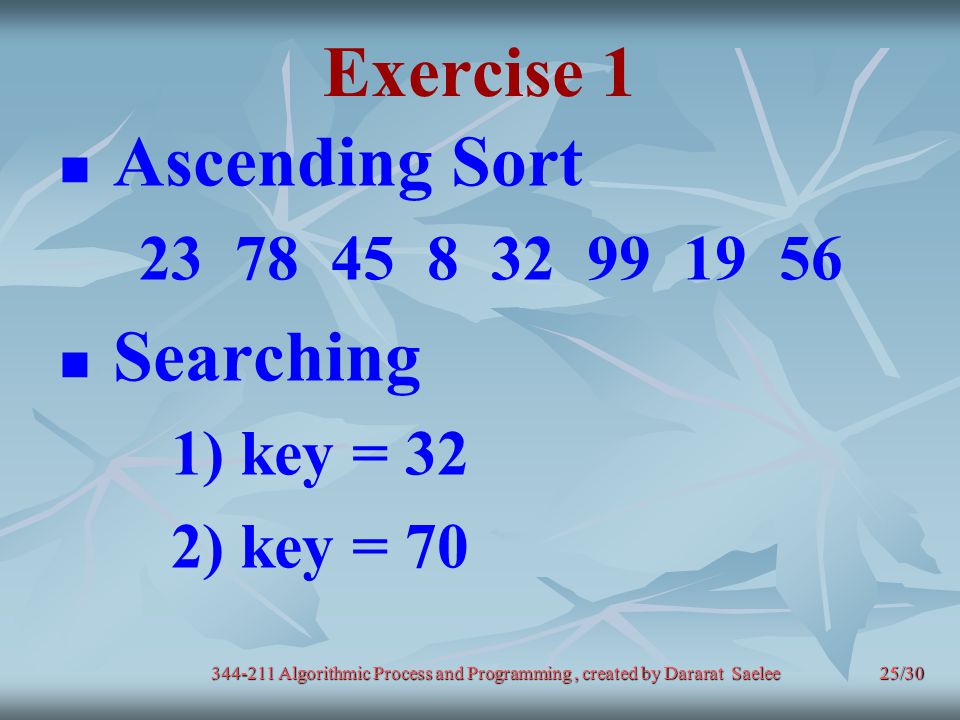 Exercise 1 Ascending Sort Searching ) key = 32
