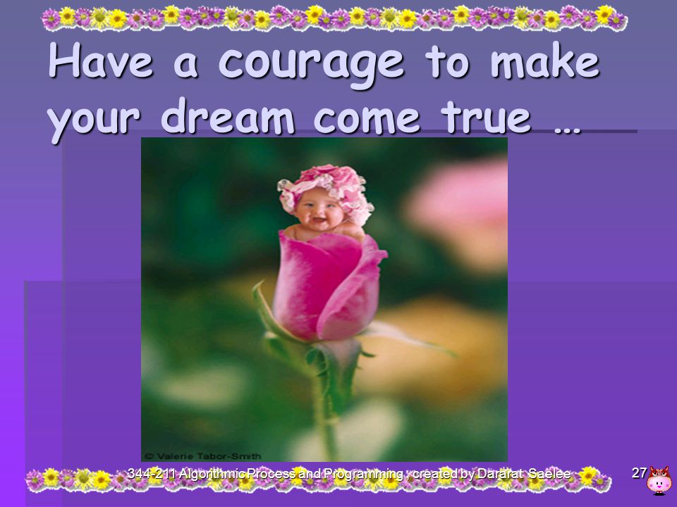 Have a courage to make your dream come true …