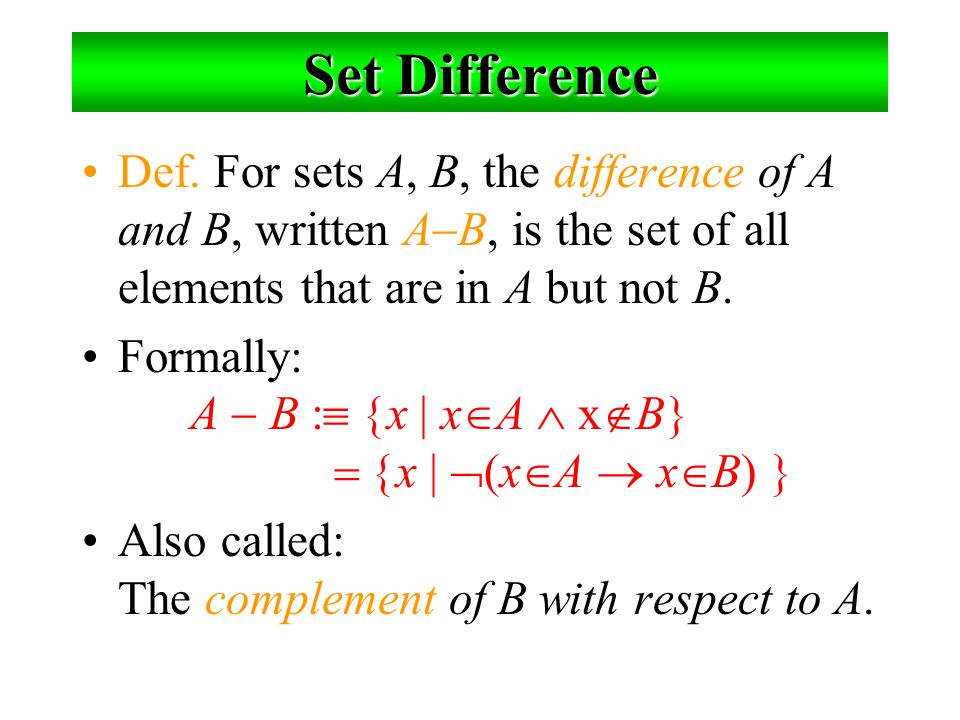 Set Difference Def. For sets A, B, the difference of A and B, written AB, is the set of all elements that are in A but not B.
