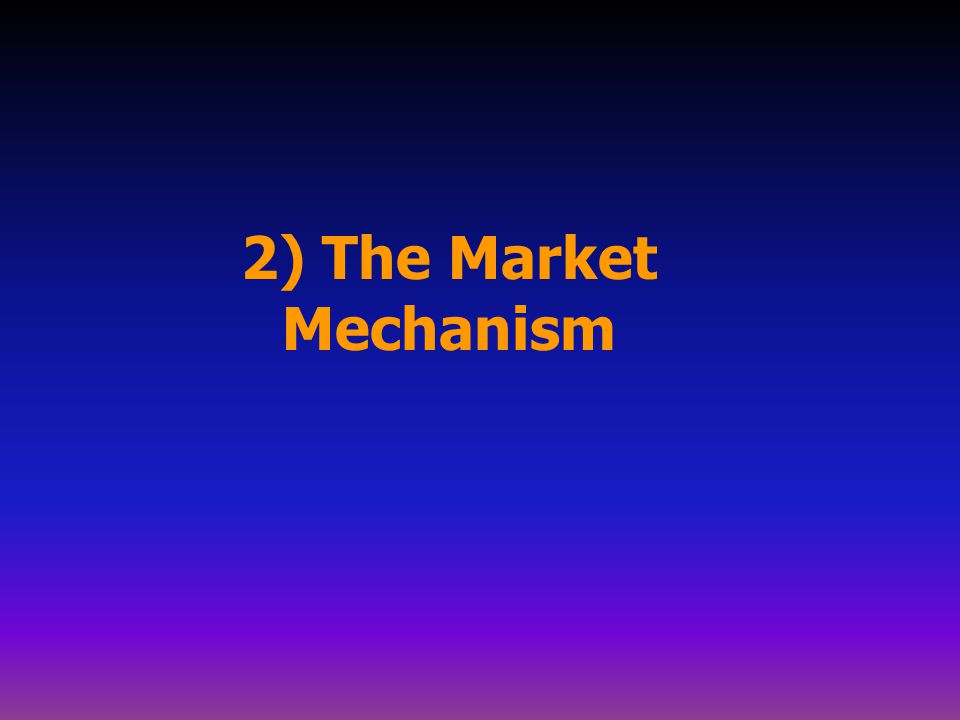 2) The Market Mechanism