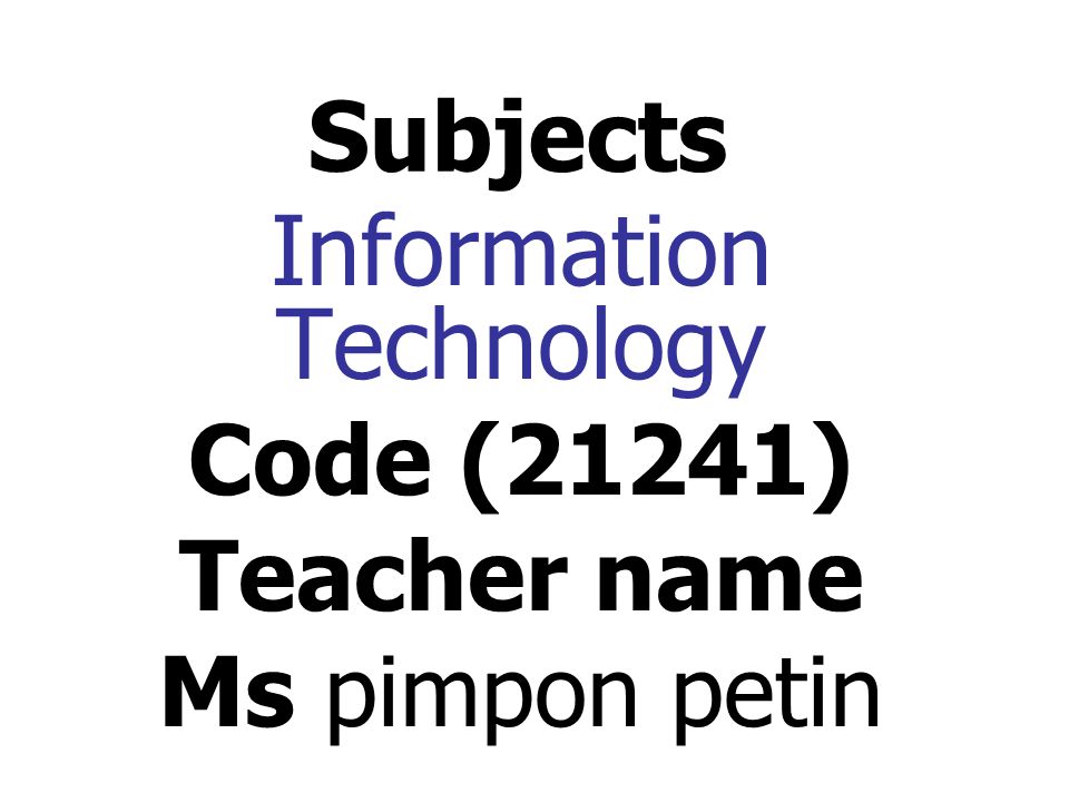 Information Technology Code (21241) Teacher name Ms pimpon petin