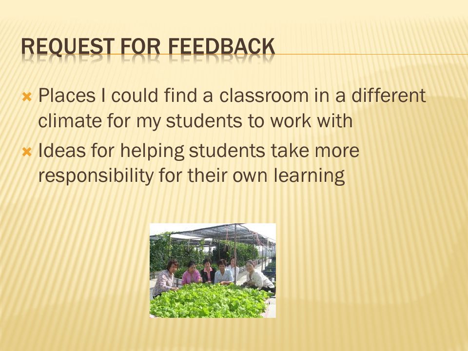 Request for Feedback Places I could find a classroom in a different climate for my students to work with.