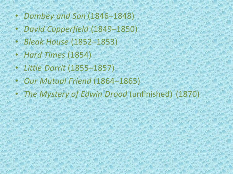 Dombey and Son (1846–1848) David Copperfield (1849–1850) Bleak House (1852–1853) Hard Times (1854)