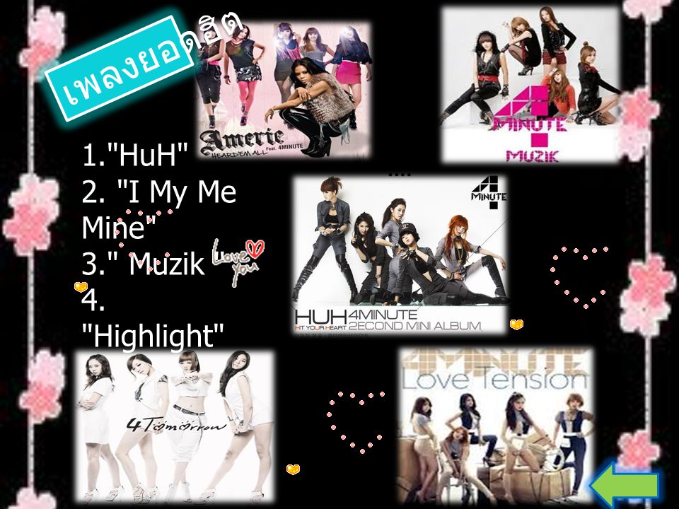 เพลงยอดฮิต 1. HuH 2. I My Me Mine 3. Muzik 4. Highlight 5. Hot Issue