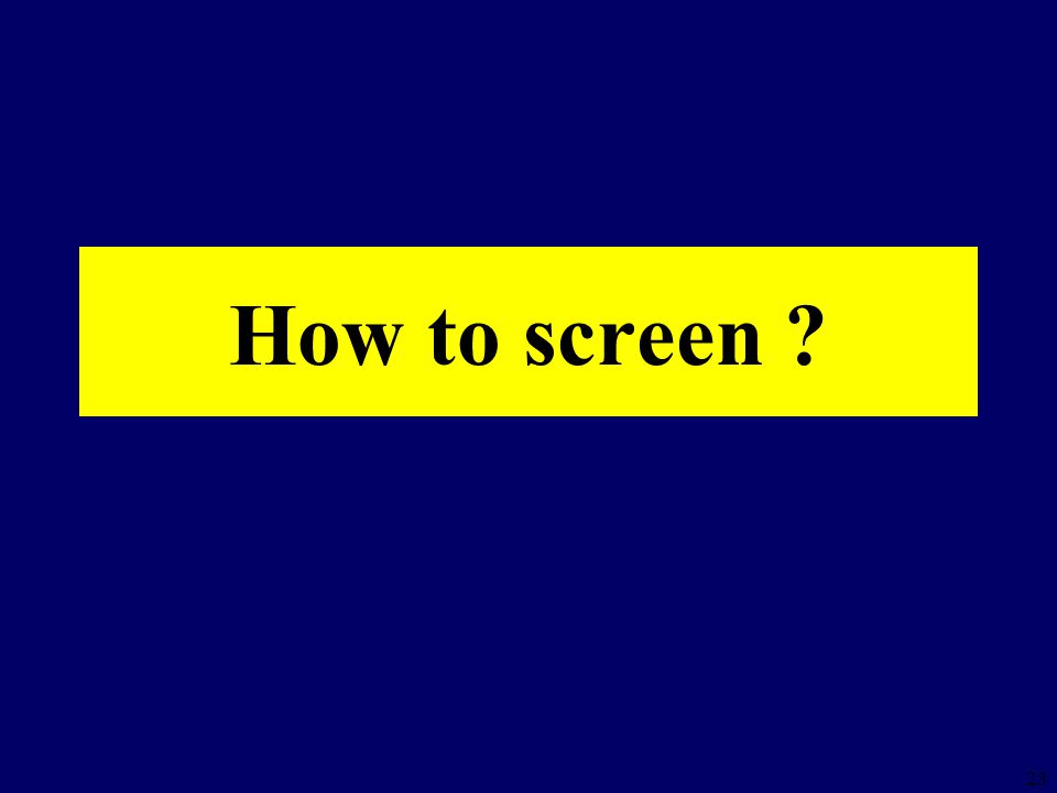 How to screen